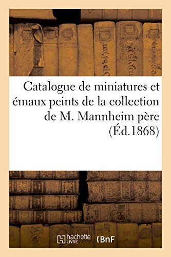 Catalogue de Miniatures et Emaux Peints de la Collection de M. Mannheim Pere