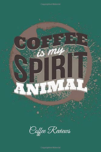 Coffee Is My Spirit Animal Coffee Reviews: Lined Paper for Journal & Diary Composition