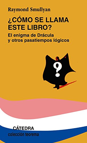 ¿Cómo se llama este libro?: El enigma de Drácula y otros pasatiempos lógicos (Teorema. Serie menor)
