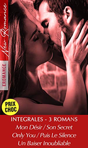 Compilation 3 ROMANCES - Only You, Puis Le Silence / Mon Désir, Son Secret / Un Baiser Inoubliable: [3 livres New Romance en Promo] (French Edition)
