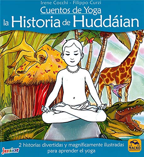 Cuentos de Yoga: la Historia de Huddáian: 2 historias divertidas y magníficamente ilustradas para aprender el yoga (Macro Junior)