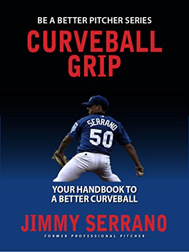 Curveball Grip: Your Guide To A Better Curveball (Be A Better Pitcher Book 1) (English Edition)