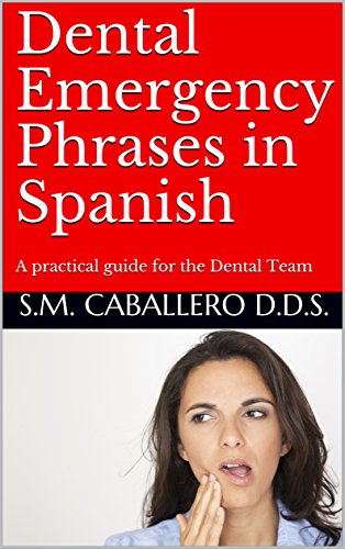 Dental Emergency Phrases in Spanish: A practical guide for the Dental Team (English Edition)
