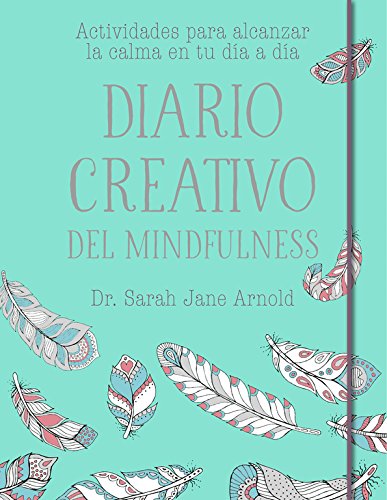 Diario creativo del mindfulness: Actividades para alcanzar la calma en tu día a día (Obras diversas)