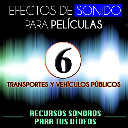 Efectos de Sonido para Películas. Recursos Sonoros para Tus Videos Vol. 6 Transportes y Vehículos Públicos