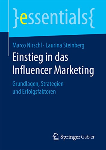 Einstieg in das Influencer Marketing: Grundlagen, Strategien und Erfolgsfaktoren (essentials) (German Edition)