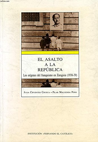 El asalto a la República (Publicación núm. 1,620 de la Institución Fernando el Católico de la Excma. Diputación de Zaragoza)