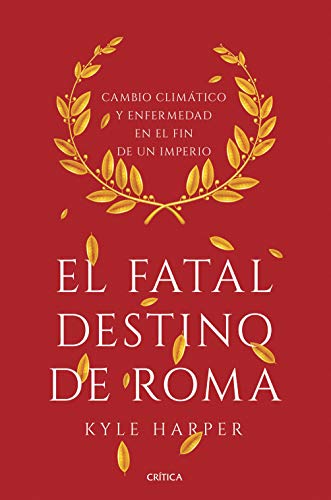 El fatal destino de Roma: Cambio climático y enfermedad en el fin de un imperio (Serie Mayor)