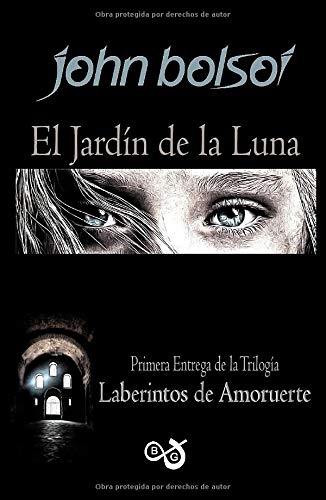 El Jardín de la Luna: Primera entrega de la Trilogía Laberintos de Amoruerte