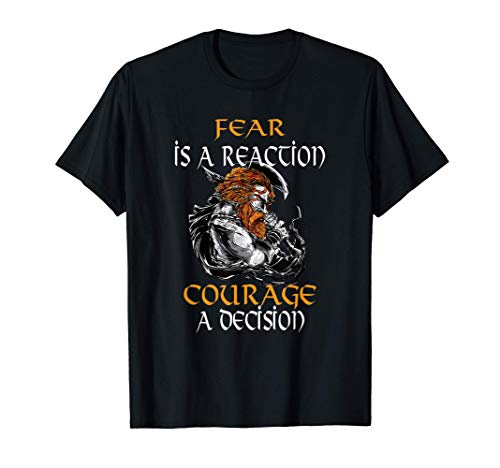 El miedo es una reacción coraje una decisión poderosa Camiseta
