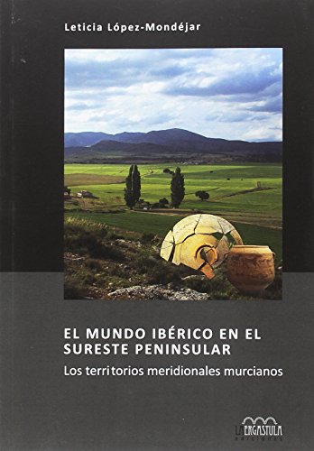 El mundo ibérico en el sureste peninsular: Los territorios meridionales murcianos: 13 (Arqueología y Patrimonio)