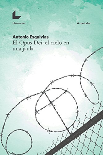 El Opus Dei: el cielo en una jaula (A contraluz)