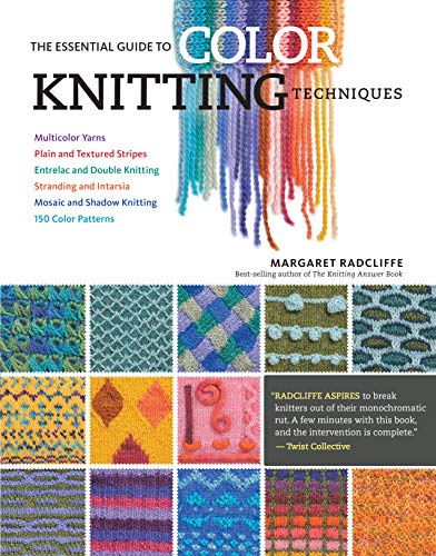 Essential Guide to Color Knitting Techniques: Multicolor Yarns, Plain and Textured Stripes, Entrelac and Double Knitting, Stranding and Intarsia, Mosaic and Shadow Knitting, 150 Color Patterns Essential Guide to Color Knitting Techniques: Multicolor Yarns, Plain and Textured Stripes, Entrelac and Double Knitting, Stranding and Intarsia, Mosaic and Shadow Knitting, 150 Color Patterns