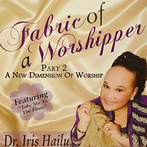 Fabric of a Worshipper, a New Dimension of Worship, Pt. 2