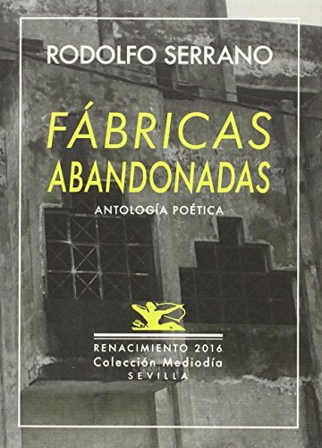 Fábricas abandonadas: y nueve poemas inéditos. Antología poética 1989-2016 (Otros títulos)