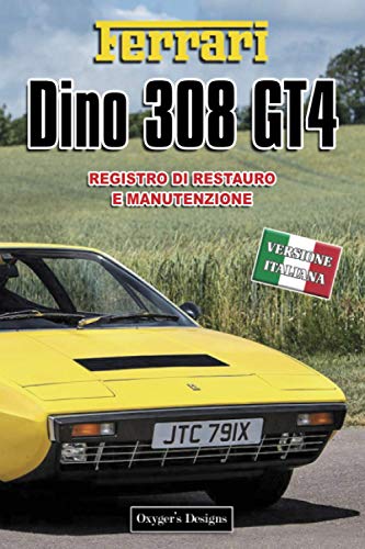 FERRARI DINO 308 GT4: REGISTRO DI RESTAURO E MANUTENZIONE (Italian cars Maintenance and Restoration books)