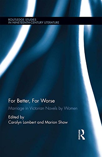For Better, For Worse: Marriage in Victorian Novels by Women (Routledge Studies in Nineteenth Century Literature) (English Edition)