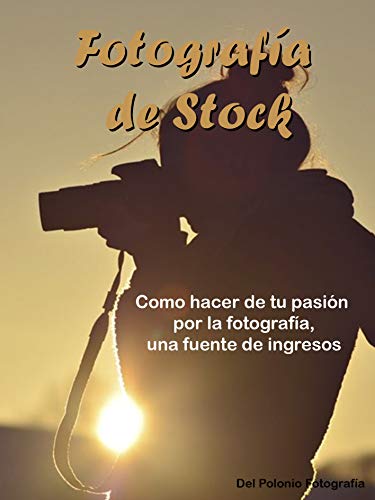 Fotografía de Stock: Como hacer de tu pasión por la fotografía, una fuente de ingresos