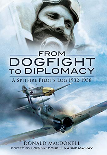 From Dogfight to Diplomacy: A Spitfire Pilot's Log, 1932–1958 (English Edition)