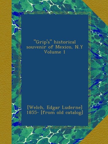 "Grip's" historical souvenir of Mexico, N.Y Volume 1