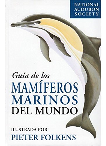 GUIA DE LOS MAMIFEROS MARINOS DEL MUNDO (GUIAS DEL NATURALISTA-PECES-MOLUSCOS-BIOLOGIA MARINA)