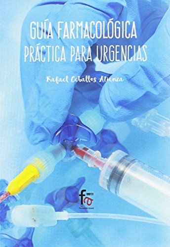Guía Farmacológica Práctica para Urgencias (URGENCIAS / EMERGENCIAS)