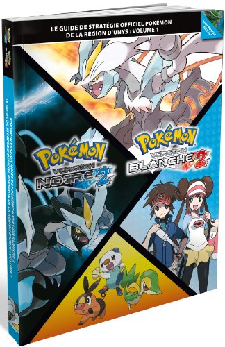 Guide de stratégie officiel Pokémon de la région d'Unys : Volume 1 - Pokémon version noire 2 / Pokémon version blanche 2 [Importación francesa]