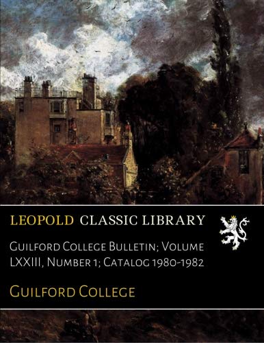Guilford College Bulletin; Volume LXXIII, Number 1; Catalog 1980-1982