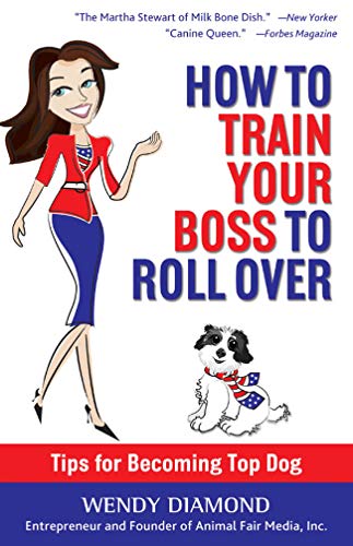 How to Train Your Boss to Roll Over: Tips to Becoming a Top Dog (English Edition)