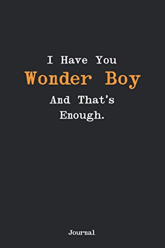 I Have You Wonder Boy, And That’s Enough: Romantic Appreciation Notebook To Express Deep Love For Boyfriend, Fiancee, Husband, A Spouse |(Gift Idea) For Birthdays, Christmas, Anniversaries, Graduation