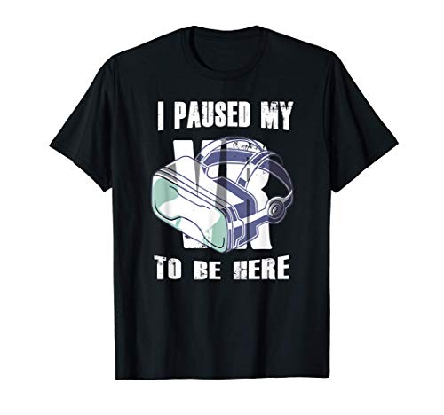 I Paused My VR To Be Here - Virtual Reality - Funny Quote Camiseta
