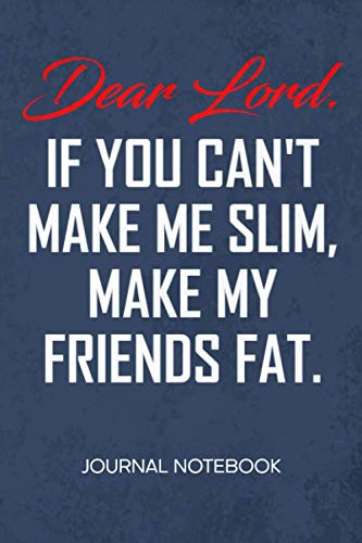 If You Can't Make Me Slim Make My Friends Fat: JOURNAL NOTEBOOK Funny Quotes Notepad RULED - Curvy Model Sketchbook Diet Quotes Organizer Diet Plan ... & Girlfriend Gift - A5 6x9 Inch 120 Pages