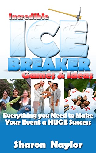 Incredible Ice Breaker Games & Ideas: Everything You Need to Make Your Event a Huge Success! (English Edition)