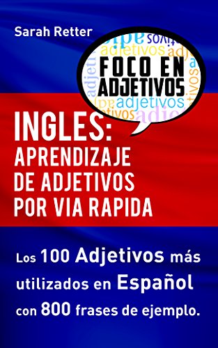 INGLES: APRENDIZAJE DE ADJETIVOS POR VIA RAPIDA: Los 100 adjetivos más usados en inglés con 800 frases de ejemplo (INGLES: APRENDIZAJE POR VIA RAPIDA nº 1)