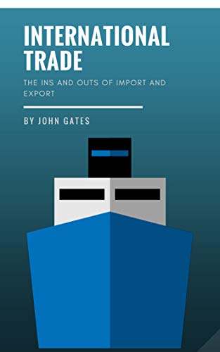 International Trade: The Ins and Outs of Import and Export (English Edition)