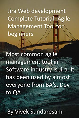 Jira Web development Complete Tutorial- Agile Management Tool for beginners: Most common agile management tool in Software industry is Jira. It has been ... from BA's, Dev to QA (English Edition)
