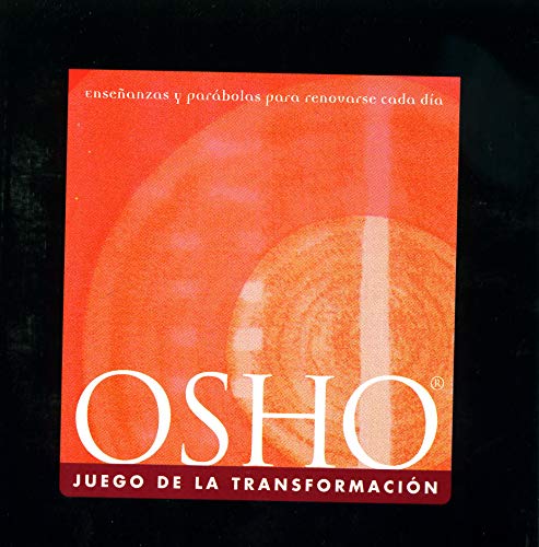 Juego de la transformación, El : Enseñanzas y parábolas para renovarse cada día (Osho Classics)