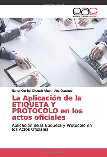 La Aplicación de la ETIQUETA Y PROTOCOLO en los actos oficiales: Aplicación de la Etiqueta y Protocolo en los Actos Oficiales