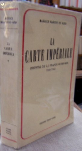 LA CARTE IMPERIALE - HISTOIRE DE LA FRANCE OUTRE-MER 1940-1945