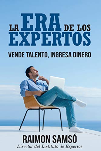 La era de los expertos: Vende talento, ingresa dinero La era de los expertos: Vende talento, ingresa dinero