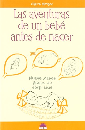 Las aventuras de un bebé antes de nacer: Nueve meses llenos de sorpresas (Libros Ilustrados)