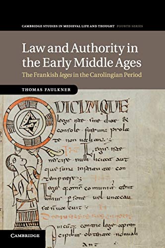 Law and Authority in the Early Middle Ages: The Frankish leges in the Carolingian Period: 104 (Cambridge Studies in Medieval Life and Thought: Fourth Series, Series Number 104)