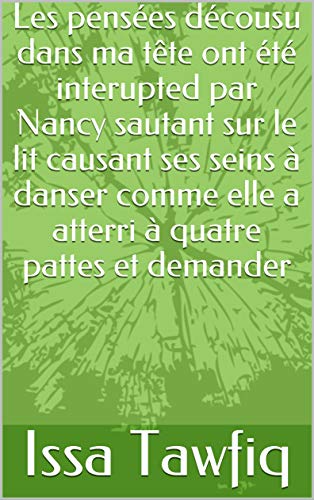 Les pensées décousu dans ma tête ont été interupted par Nancy sautant sur le lit causant ses seins à danser comme elle a atterri à quatre pattes et demander (French Edition)