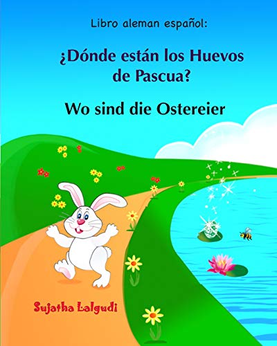 Libro aleman espanol: Donde estan los Huevos de Pascua: Libro infantil bilingüe (español alemán), Alemán para niños, Libro infantil ilustrado ... ... ilustrado español-alemán (Edición bilingüe)