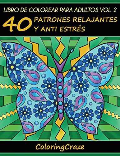 Libro de Colorear para Adultos Volumen 2: 40 Patrones Relajantes y Anti Estrés: Volume 2 (Colección de Terapia Artística Anti Estrés)