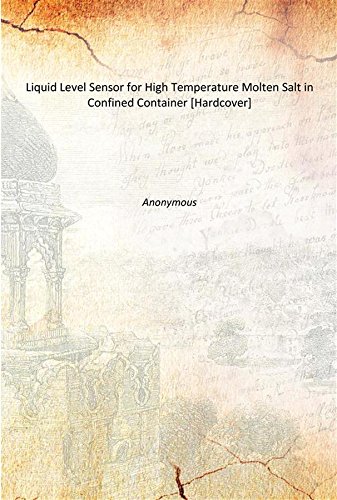 Liquid Level Sensor for High Temperature Molten Salt in Confined Container [Hardcover]