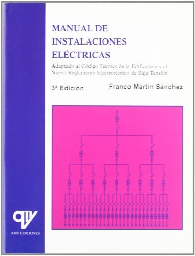 Manual de Instalaciones Eléctricas: Adaptado al Código Técnico de la Edificación y al Nuevo Reglamento Electrotécnico de Baja Tensión by Francisco Martín Sánchez (2008-01-01)