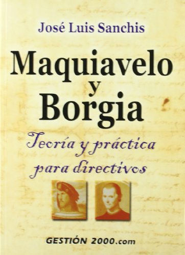 Maquiavelo y Borgia: Teoría y práctica para directivos