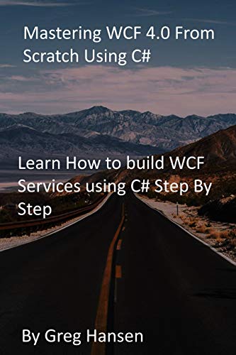 Mastering WCF 4.0 From Scratch Using C#: Learn How to build WCF Services using C# Step By Step (English Edition)
