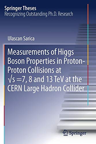 Measurements of Higgs Boson Properties in Proton-Proton Collisions at √s =7, 8 and 13 TeV at the CERN Large Hadron Collider (Springer Theses)